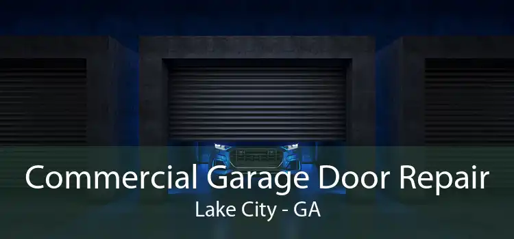 Commercial Garage Door Repair Lake City - GA
