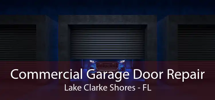 Commercial Garage Door Repair Lake Clarke Shores - FL