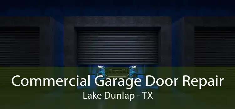 Commercial Garage Door Repair Lake Dunlap - TX