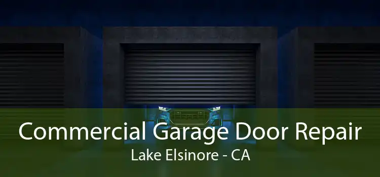 Commercial Garage Door Repair Lake Elsinore - CA