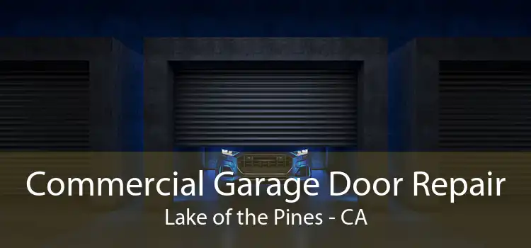 Commercial Garage Door Repair Lake of the Pines - CA