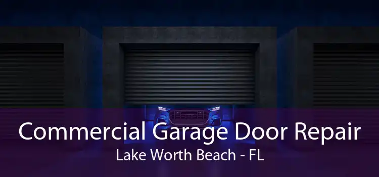 Commercial Garage Door Repair Lake Worth Beach - FL