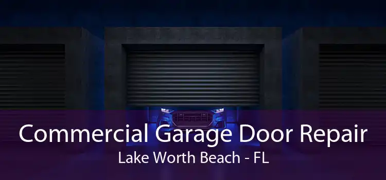  Commercial Garage Door Repair Lake Worth Beach - FL