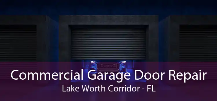 Commercial Garage Door Repair Lake Worth Corridor - FL