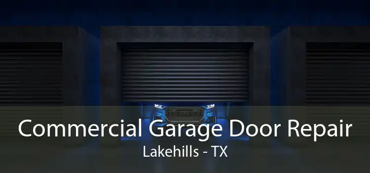 Commercial Garage Door Repair Lakehills - TX