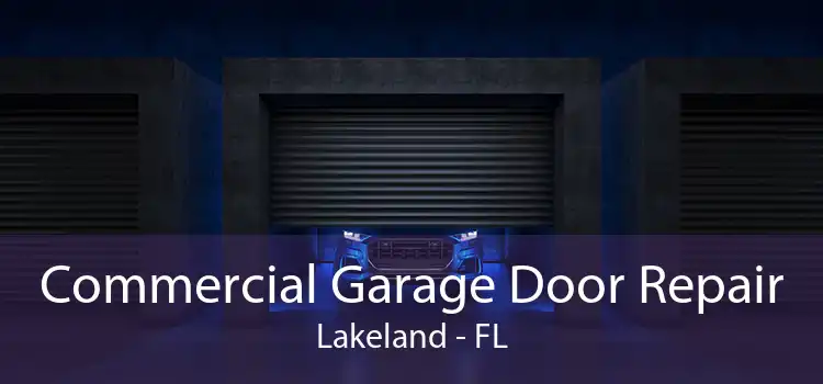 Commercial Garage Door Repair Lakeland - FL