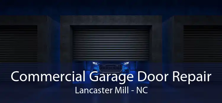 Commercial Garage Door Repair Lancaster Mill - NC