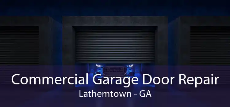 Commercial Garage Door Repair Lathemtown - GA