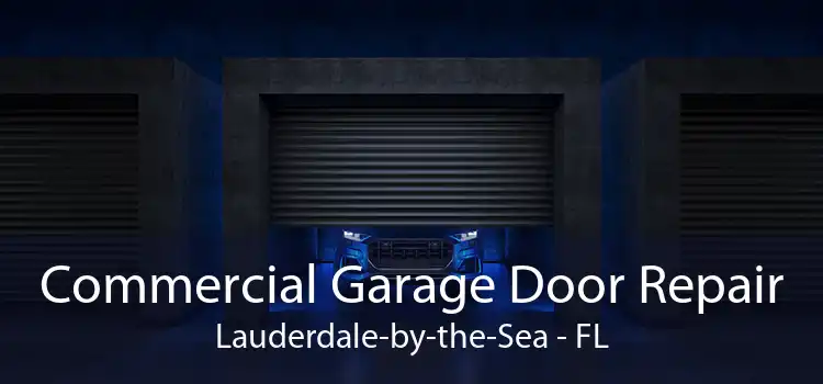Commercial Garage Door Repair Lauderdale-by-the-Sea - FL