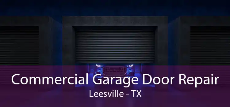 Commercial Garage Door Repair Leesville - TX