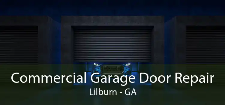 Commercial Garage Door Repair Lilburn - GA