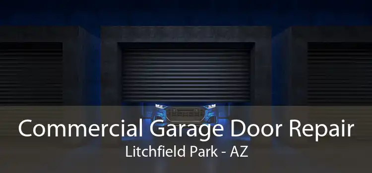 Commercial Garage Door Repair Litchfield Park - AZ