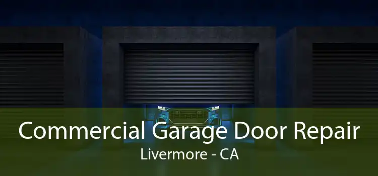 Commercial Garage Door Repair Livermore - CA