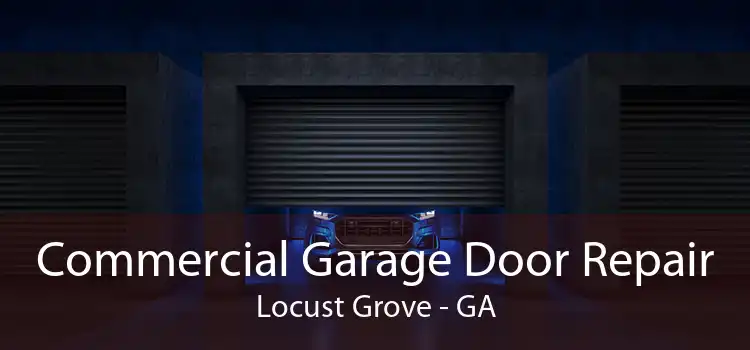 Commercial Garage Door Repair Locust Grove - GA