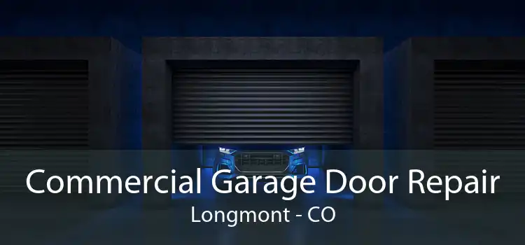 Commercial Garage Door Repair Longmont - CO