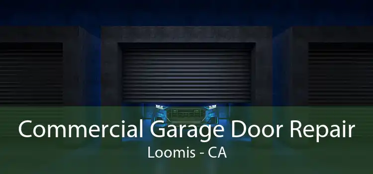 Commercial Garage Door Repair Loomis - CA