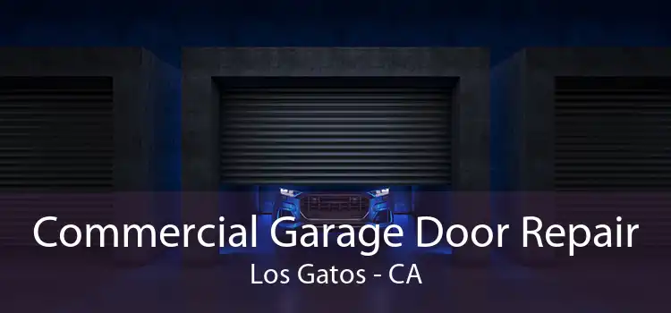 Commercial Garage Door Repair Los Gatos - CA