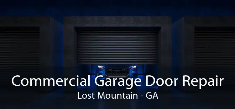 Commercial Garage Door Repair Lost Mountain - GA