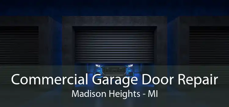 Commercial Garage Door Repair Madison Heights - MI