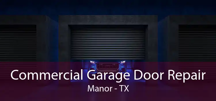 Commercial Garage Door Repair Manor - TX