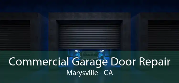 Commercial Garage Door Repair Marysville - CA