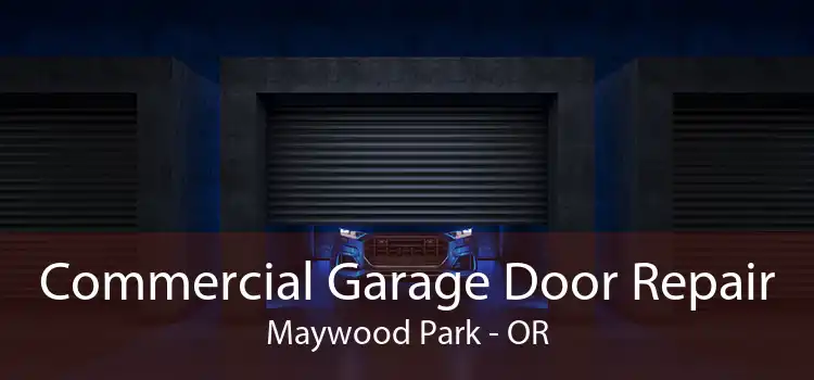 Commercial Garage Door Repair Maywood Park - OR