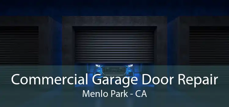 Commercial Garage Door Repair Menlo Park - CA