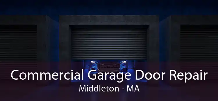 Commercial Garage Door Repair Middleton - MA