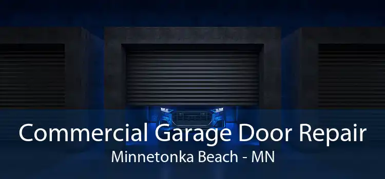 Commercial Garage Door Repair Minnetonka Beach - MN