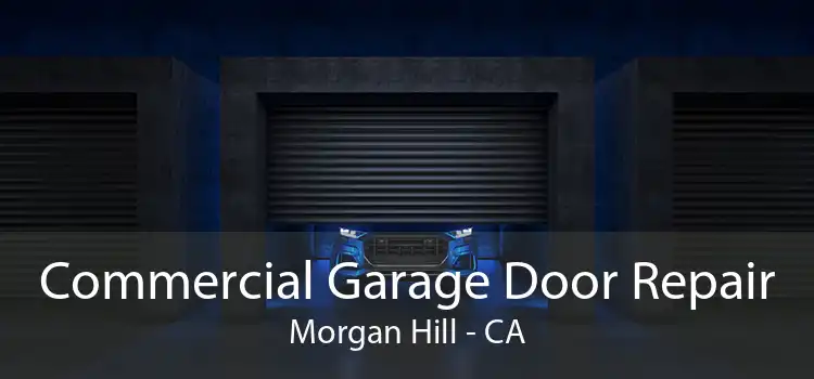 Commercial Garage Door Repair Morgan Hill - CA