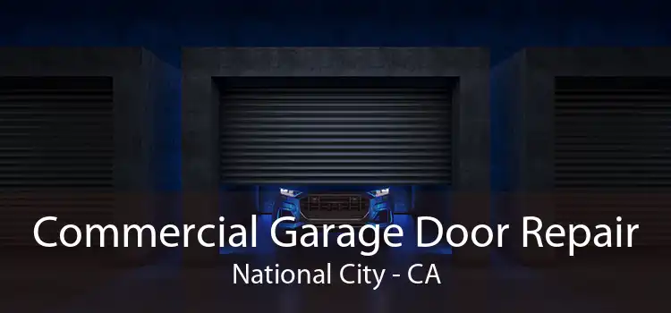 Commercial Garage Door Repair National City - CA