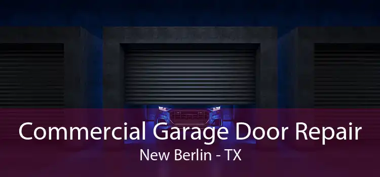 Commercial Garage Door Repair New Berlin - TX