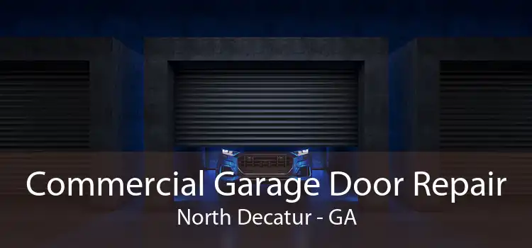 Commercial Garage Door Repair North Decatur - GA