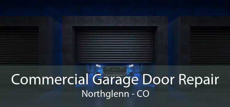 Commercial Garage Door Repair Northglenn - CO