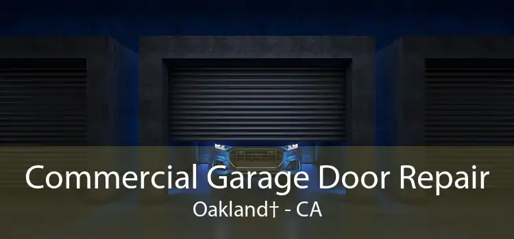 Commercial Garage Door Repair Oakland† - CA