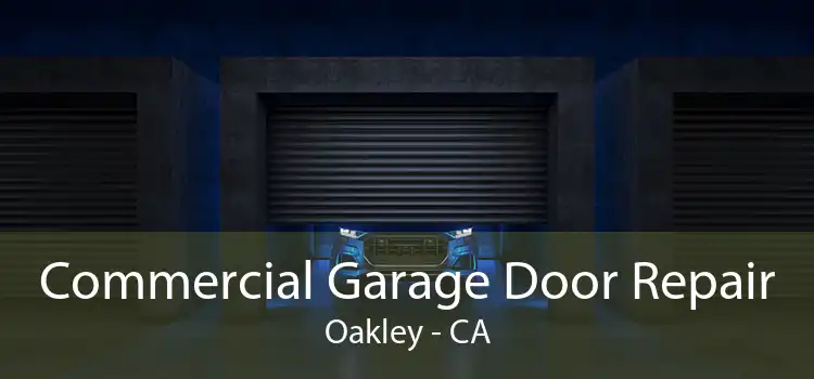 Commercial Garage Door Repair Oakley - CA