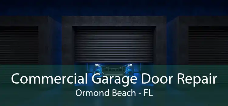 Commercial Garage Door Repair Ormond Beach - FL