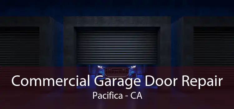 Commercial Garage Door Repair Pacifica - CA