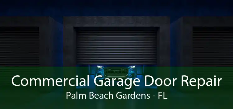 Commercial Garage Door Repair Palm Beach Gardens - FL