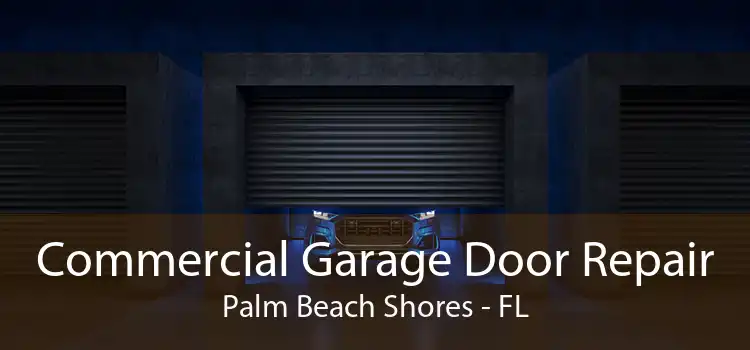 Commercial Garage Door Repair Palm Beach Shores - FL