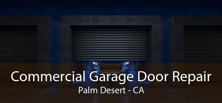 Commercial Garage Door Repair Palm Desert - CA
