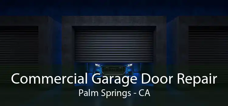 Commercial Garage Door Repair Palm Springs - CA