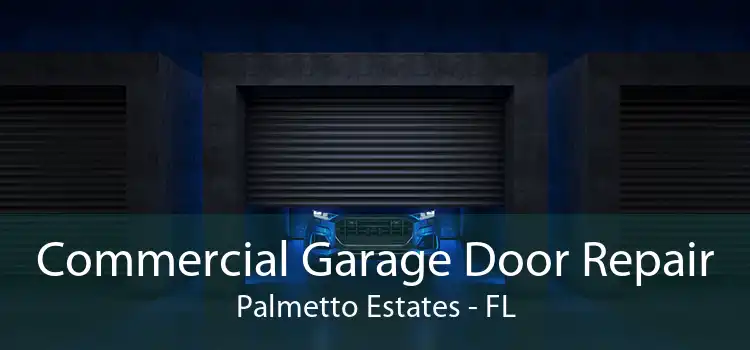 Commercial Garage Door Repair Palmetto Estates - FL