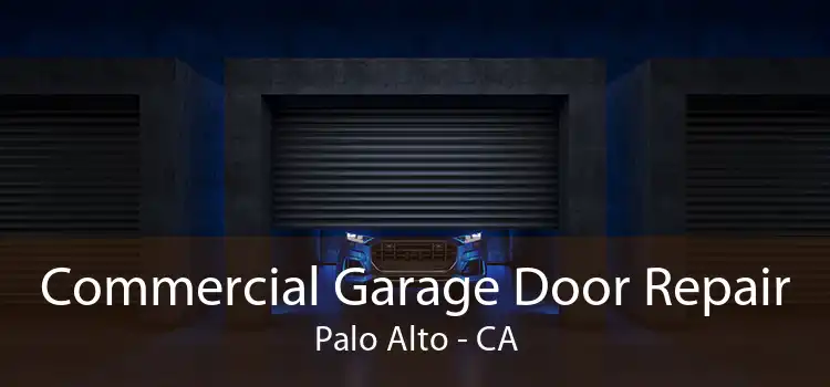 Commercial Garage Door Repair Palo Alto - CA