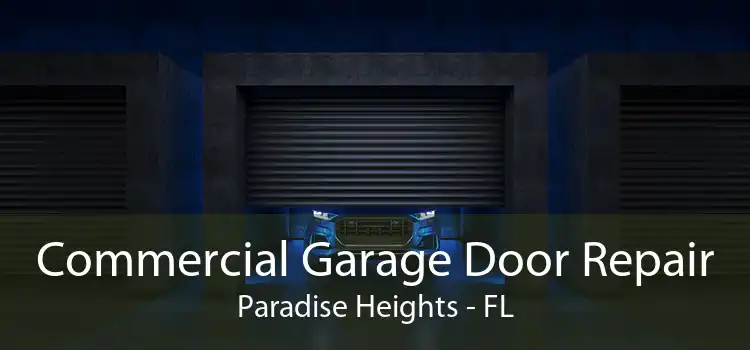 Commercial Garage Door Repair Paradise Heights - FL