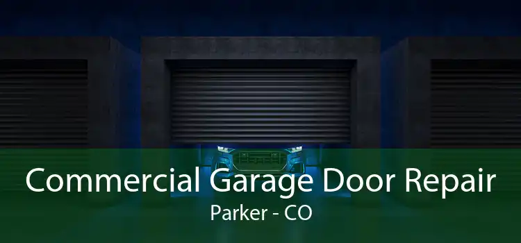 Commercial Garage Door Repair Parker - CO