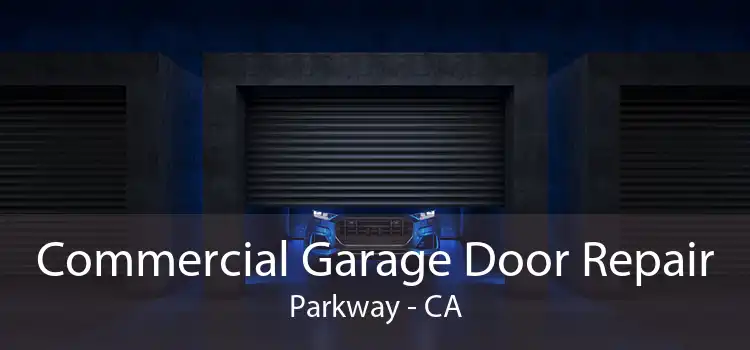 Commercial Garage Door Repair Parkway - CA