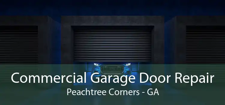 Commercial Garage Door Repair Peachtree Corners - GA