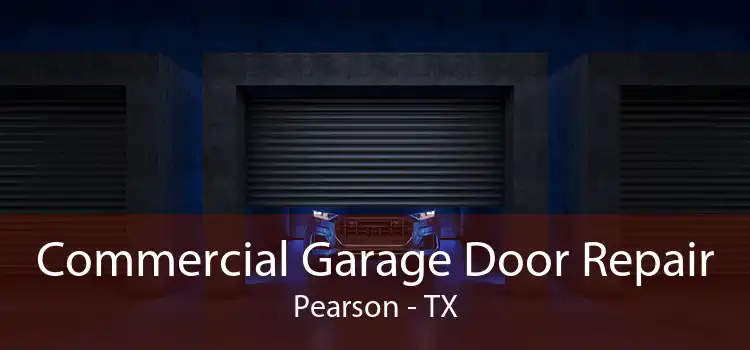 Commercial Garage Door Repair Pearson - TX