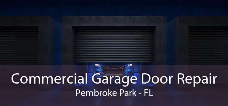 Commercial Garage Door Repair Pembroke Park - FL